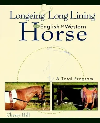 Longieren und Longieren, das englische und das Westernpferd: Ein umfassendes Programm - Longeing and Long Lining, the English and Western Horse: A Total Program