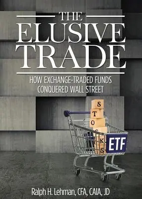 Elusive Trade: Wie börsengehandelte Fonds die Wall Street erobert haben - Elusive Trade: How Exchange-Traded Funds Conquered Wall Street