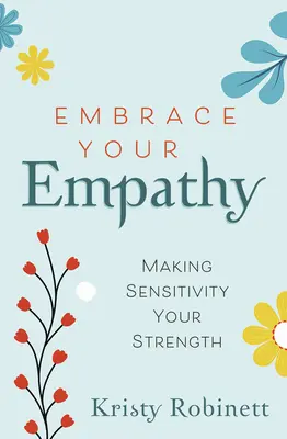 Umarmen Sie Ihr Einfühlungsvermögen: Machen Sie Einfühlungsvermögen zu Ihrer Stärke - Embrace Your Empathy: Make Sensitivity Your Strength