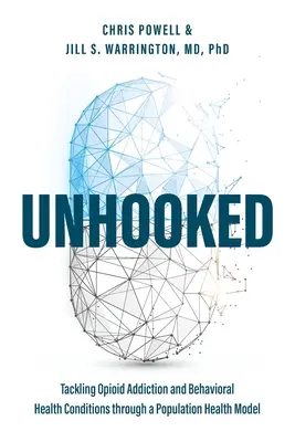 Unhooked: Bekämpfung der Opioidabhängigkeit und der verhaltensbedingten Erkrankungen durch ein bevölkerungsbezogenes Gesundheitsmodell - Unhooked: Tackling Opioid Addiction and Behavioral Health Conditions Through a Population Health Model