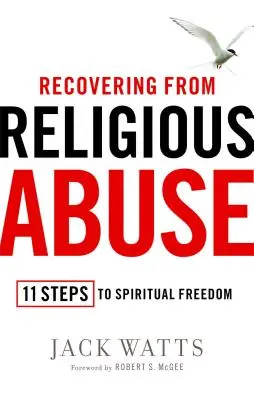 Sich von religiösem Missbrauch erholen: 11 Schritte zur spirituellen Freiheit - Recovering from Religious Abuse: 11 Steps to Spiritual Freedom