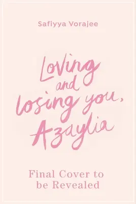 Ich liebe und verliere dich, Azaylia: Meine inspirierende Tochter und unsere unzerbrechliche Bindung - Loving and Losing You, Azaylia: My Inspirational Daughter and Our Unbreakable Bond