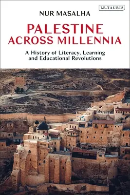 Palästina im Laufe der Jahrtausende: Eine Geschichte der Alphabetisierung, des Lernens und der Bildungsrevolutionen - Palestine Across Millennia: A History of Literacy, Learning and Educational Revolutions