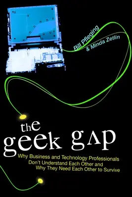 The Geek Gap: Warum sich Geschäfts- und Technologieexperten nicht verstehen und warum sie einander zum Überleben brauchen - The Geek Gap: Why Business and Technology Professionals Don't Understand Each Other and Why They Need Each Other to Survive