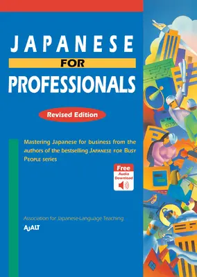 Japanisch für Berufstätige: Überarbeitete Ausgabe: Japanisch für den Beruf von den Autoren der Bestseller-Reihe Japanisch für Vielbeschäftigte - Japanese for Professionals: Revised Edition: Mastering Japanese for Business from the Authors of the Bestselling Japanese for Busy People Series