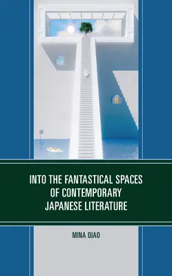 In die phantastischen Räume der zeitgenössischen japanischen Literatur - Into the Fantastical Spaces of Contemporary Japanese Literature