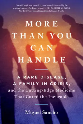 Mehr als du verkraften kannst: Eine seltene Krankheit, eine Familie in der Krise und die Spitzenmedizin, die das Unheilbare heilte - More Than You Can Handle: A Rare Disease, a Family in Crisis, and the Cutting-Edge Medicine That Cured the Incurable