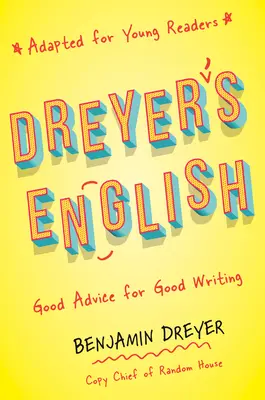 Dreyer's English (angepasst für junge Leser): Gute Ratschläge für gutes Schreiben - Dreyer's English (Adapted for Young Readers): Good Advice for Good Writing