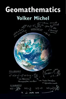 Geomathematik - Modellierung und Lösung mathematischer Probleme in Geodäsie und Geophysik (Michel Volker (Universität Siegen Deutschland)) - Geomathematics - Modelling and Solving Mathematical Problems in Geodesy and Geophysics (Michel Volker (Universitat Siegen Germany))