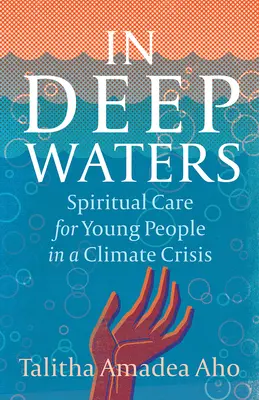 In tiefen Gewässern: Seelsorge für junge Menschen in der Klimakrise - In Deep Waters: Spiritual Care for Young People in a Climate Crisis