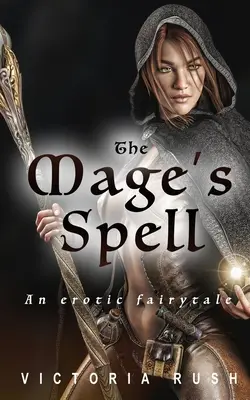 Der Zauber des Magiers: Ein erotisches Märchen - The Mage's Spell: An Erotic Fairytale