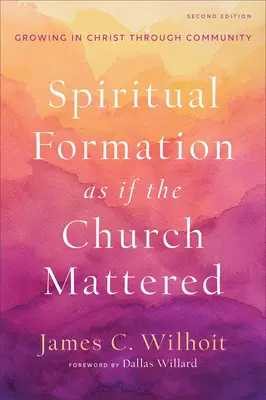 Geistliche Bildung, wenn die Kirche eine Rolle spielt: Wachsen in Christus durch Gemeinschaft - Spiritual Formation as If the Church Mattered: Growing in Christ Through Community