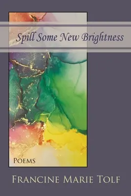 Spill Some New Brightness: Gedichte - Spill Some New Brightness: Poems