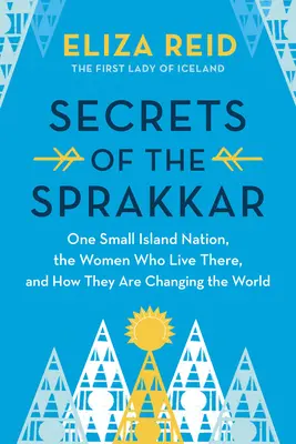 Die Geheimnisse der Sprakkar: Islands außergewöhnliche Frauen und wie sie die Welt verändern - Secrets of the Sprakkar: Iceland's Extraordinary Women and How They Are Changing the World