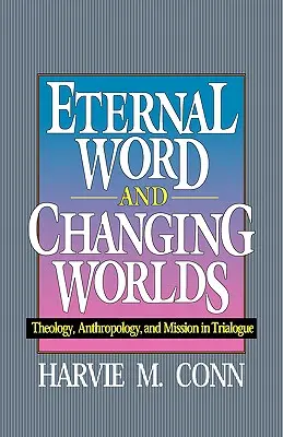 Ewiges Wort und sich verändernde Welten: Theologie, Anthropologie und Mission im Trialog - Eternal Word and Changing Worlds: Theology, Anthropology, and Mission in Trialogue