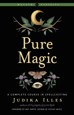 Reine Magie: Ein vollständiger Kurs in Zauberei - Pure Magic: A Complete Course in Spellcasting