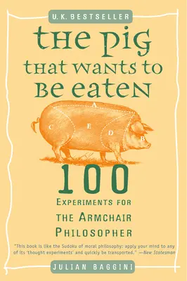 Das Schwein, das gegessen werden will: 100 Experimente für den Sesselphilosophen - The Pig That Wants to Be Eaten: 100 Experiments for the Armchair Philosopher