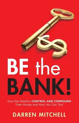 Sei die Bank! Wie die Reichen ihr Geld KONTROLLIEREN und KOMPONIEREN und wie Sie es auch können! - Be the Bank!: How the Wealthy CONTROL and COMPOUND Their Money and How You Can Too!