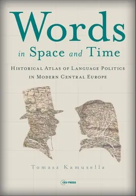 Wörter in Raum und Zeit: Ein historischer Atlas der Sprachpolitik im modernen Mitteleuropa - Words in Space and Time: A Historical Atlas of Language Politics in Modern Central Europe