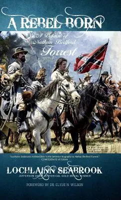 Ein geborener Rebell: Eine Verteidigung von Nathan Bedford Forrest - A Rebel Born: A Defense of Nathan Bedford Forrest