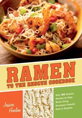 Ramen - das rettende Kochbuch: Über 100 kreative Rezepte für einfache Mahlzeiten mit der beliebten Nudelpackung - Ramen to the Rescue Cookbook: Over 100 Creative Recipes for Easy Meals Using Everyone's Favorite Pack of Noodles