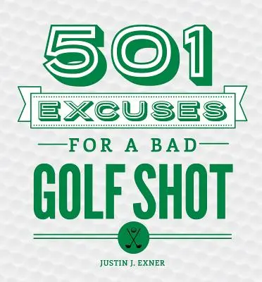 501 Ausreden für einen schlechten Golfschlag - 501 Excuses for a Bad Golf Shot