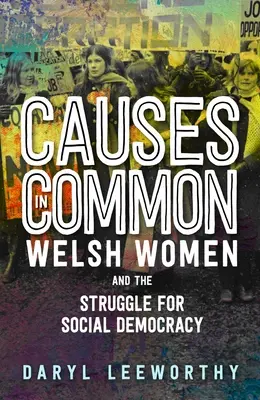 Gemeinsame Ursachen: Walisische Frauen und der Kampf für die Sozialdemokratie - Causes in Common: Welsh Women and the Struggle for Social Democracy