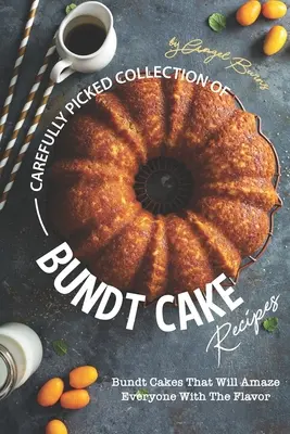 Sorgfältig ausgewählte Sammlung von Gugelhupf-Rezepten: Gugelhupfkuchen, die jeden mit ihrem Geschmack überraschen werden - Carefully Picked Collection of Bundt Cake Recipes: Bundt Cakes That Will Amaze Everyone with The Flavor