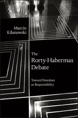 Die Rorty-Habermas-Debatte: Auf dem Weg zur Freiheit als Verantwortung - The Rorty-Habermas Debate: Toward Freedom as Responsibility