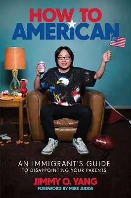 Wie man Amerikaner wird: Der Leitfaden eines Einwanderers zur Enttäuschung der Eltern - How to American: An Immigrant's Guide to Disappointing Your Parents