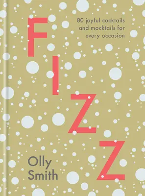 Fizz: 80 fröhliche Cocktails und Mocktails für jeden Anlass - Fizz: 80 Joyful Cocktails and Mocktails for Every Occasion