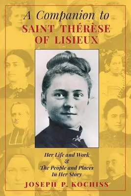 Ein Begleitbuch zur Heiligen Therese von Lisieux: Ihr Leben und Werk & Die Menschen und Orte ihrer Geschichte - A Companion to Saint Therese of Lisieux: Her Life and Work & The People and Places In Her Story