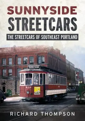 Sunnyside Streetcars: Die Straßenbahnen von Südost-Portland - Sunnyside Streetcars: The Streetcars of Southeast Portland