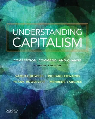 Den Kapitalismus verstehen Den Kapitalismus verstehen: Wettbewerb, Herrschaft und Wandel Wettbewerb, Herrschaft und Wandel - Understanding Capitalism Understanding Capitalism: Competition, Command, and Change Competition, Command, and Change