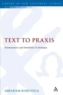 Vom Text zur Praxis: Hermeneutik und Homiletik im Dialog - Text to Praxis: Hermeneutics and Homiletics in Dialogue