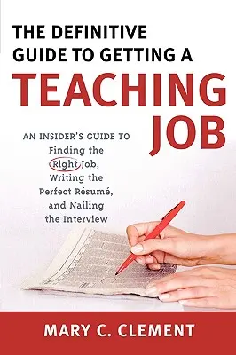 Der endgültige Leitfaden für einen Job als Lehrer: Ein Insider-Leitfaden für die Suche nach der richtigen Stelle, das Schreiben des perfekten Lebenslaufs und das erfolgreiche Vorstellungsgespräch - The Definitive Guide to Getting a Teaching Job: An Insider's Guide to Finding the Right Job, Writing the Perfect Resume, and Nailing the Interview