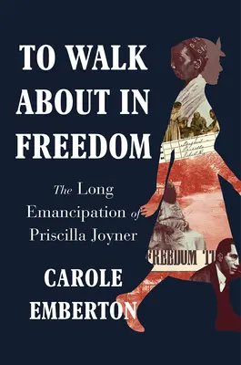 In Freiheit umhergehen: Die lange Emanzipation der Priscilla Joyner - To Walk about in Freedom: The Long Emancipation of Priscilla Joyner