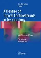 Eine Abhandlung über topische Kortikosteroide in der Dermatologie: Verwendung, Missbrauch und Fehlanwendung - A Treatise on Topical Corticosteroids in Dermatology: Use, Misuse and Abuse
