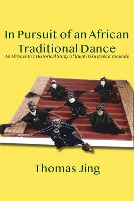 Auf der Suche nach einem traditionellen afrikanischen Tanz: Eine afrozentrische historische Studie des Buum Oku Tanzes in Yaounde - In Pursuit of an African Traditional Dance: An Afrocentric Historical Study of Buum Oku Dance Yaounde