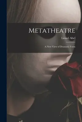 Metatheater; eine neue Sichtweise auf die dramatische Form - Metatheatre; a New View of Dramatic Form