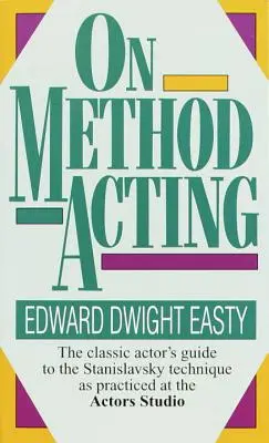 Über Method Acting: Der klassische Leitfaden für Schauspieler zur Stanislavsky-Technik, wie sie im Actors Studio praktiziert wird - On Method Acting: The Classic Actor's Guide to the Stanislavsky Technique as Practiced at the Actors Studio