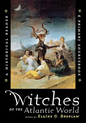 Hexen in der atlantischen Welt: Ein historisches Lesebuch und Primärquellenbuch - Witches of the Atlantic World: An Historical Reader and Primary Sourcebook
