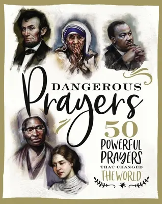 Gefährliche Gebete: 50 kraftvolle Gebete, die die Welt veränderten - Dangerous Prayers: 50 Powerful Prayers That Changed the World