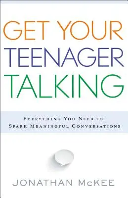 Bringen Sie Ihren Teenager zum Reden: Alles, was Sie brauchen, um bedeutungsvolle Gespräche zu führen - Get Your Teenager Talking: Everything You Need to Spark Meaningful Conversations