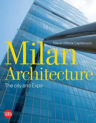 Mailänder Architektur: Die Stadt und die Expo - Milan Architecture: The City and Expo