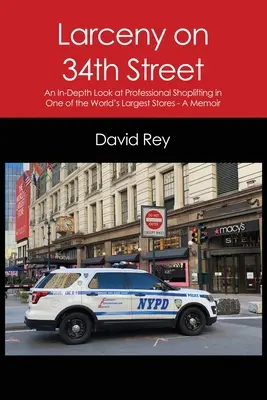 Diebstahl in der 34. Straße: Ein detaillierter Blick auf den professionellen Ladendiebstahl in einem der größten Geschäfte der Welt - Ein Memoir - Larceny on 34th Street: An In-Depth Look at Professional Shoplifting in One of the World's Largest Stores - A Memoir