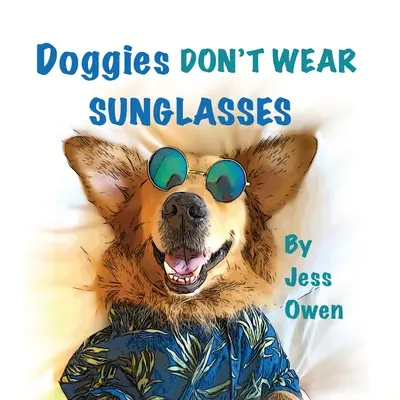 Hündchen tragen keine Sonnenbrillen - Doggies Don't Wear Sunglasses