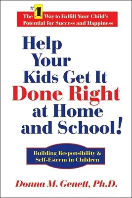 Helfen Sie Ihren Kindern, es zu Hause und in der Schule richtig zu machen! Verantwortung und Selbstwertgefühl bei Kindern fördern - Help Your Kids Get It Done Right at Home and School!: Building Responsibility & Self-Esteem in Children