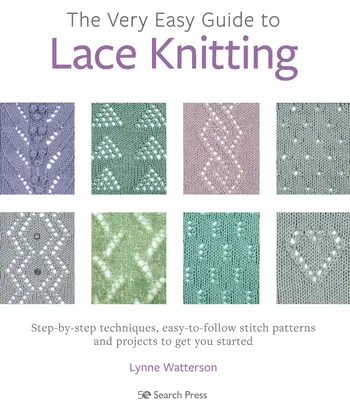Die kinderleichte Anleitung zum Spitzenstricken: Schritt-für-Schritt-Techniken, einfach zu befolgende Muster und Projekte für den Einstieg - The Very Easy Guide to Lace Knitting: Step-By-Step Techniques, Easy-To-Follow Stitch Patterns and Projects to Get You Started