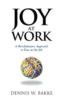 Freude an der Arbeit: Ein revolutionärer Ansatz für Spaß bei der Arbeit - Joy at Work: A Revolutionary Approach to Fun on the Job